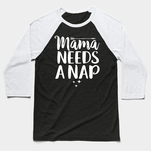Mama Needs A Nap Baseball T-Shirt by Eugenex